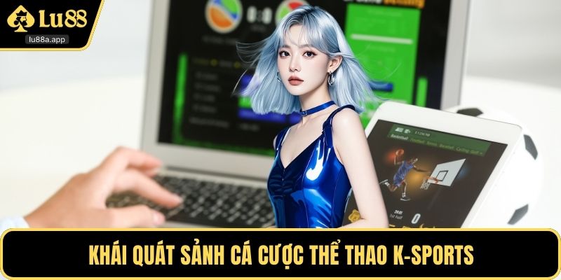 Khái quát sảnh cá cược thể thao K-sports