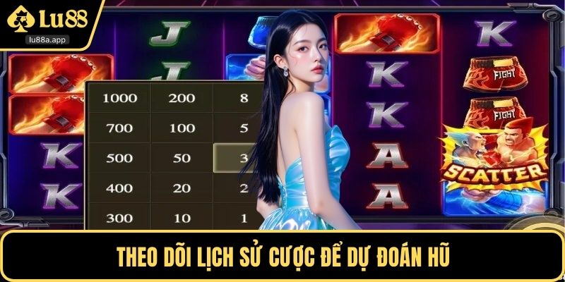 Theo dõi lịch sử cược để dự đoán hũ